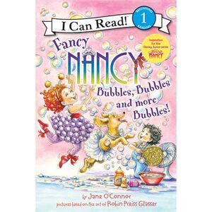 Fancy Nancy: Bubbles, Bubbles, and More Bubbles! -- Jane O'Connor